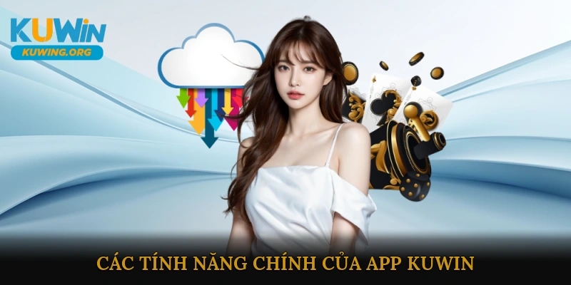 Các tính năng chính của App KUWIN