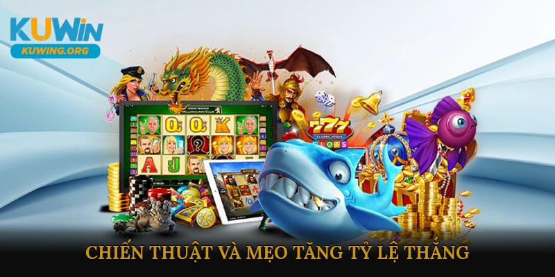 Chiến thuật và mẹo tăng tỷ lệ thắng