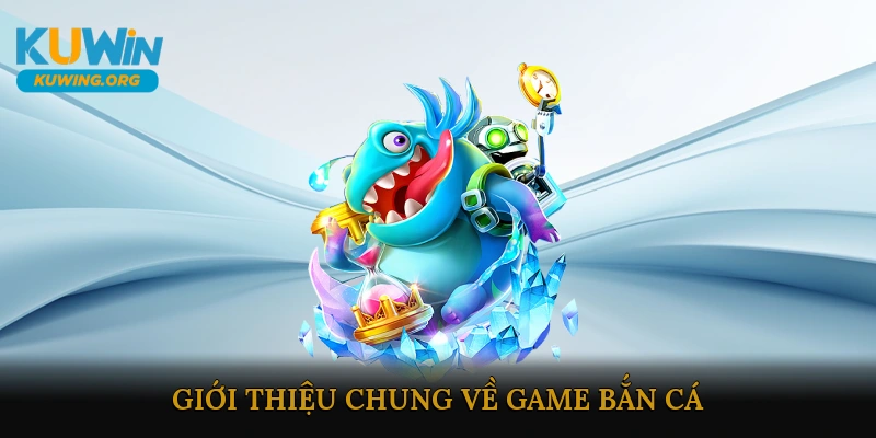 Giới thiệu chung về game bắn cá