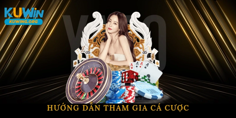 Hướng dẫn tham gia cá cược