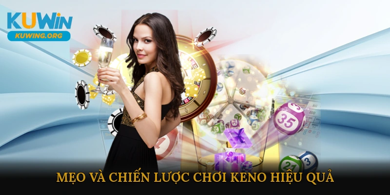 Mẹo và Chiến Lược Chơi Keno Hiệu Quả