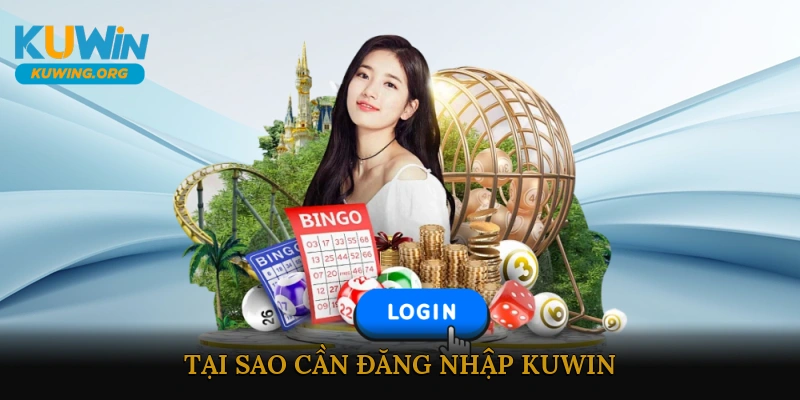 Tại Sao Cần Đăng Nhập KUWIN?